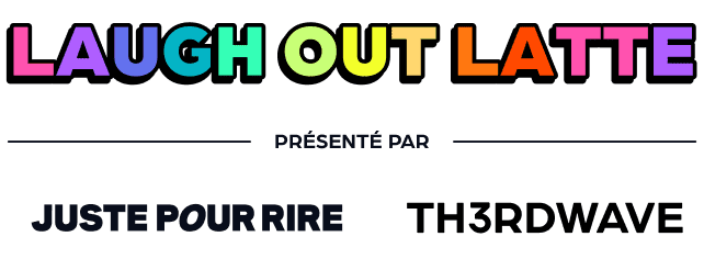 Laugh Out Latte presented by Just For Laughs and Th3rdwave
