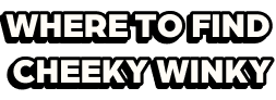 Where to find Cheeky Winky
